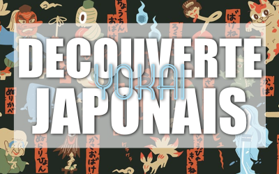 YOKAIS – YOKAIS – YOKAIS !